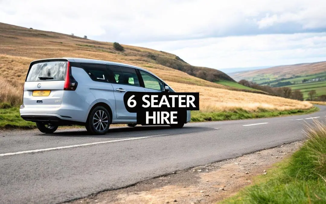 Your Guide to 6 Seater Vehicle Hire in the UK
